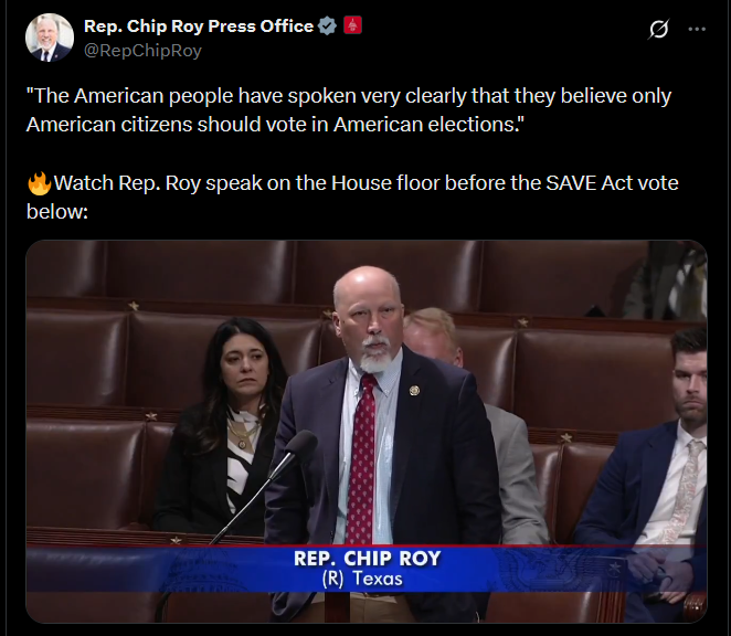 House Rep. Chip Roy (R-TX) speaking on House floor in support of H.R. 22, a bill he sponsored that requires proof of citizenship to vote. The measure passed out of the House on April 20, 2025.